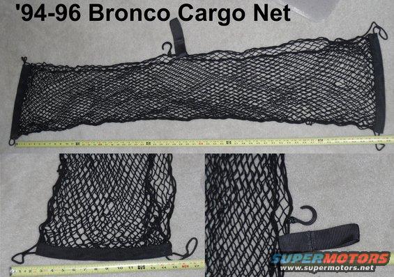 bronconetdims.jpg '94-96 Bronco Cargo Net dimensions ~56x13&quot;

[url=http://www.supermotors.net/registry/media/731300][img]http://www.supermotors.net/getfile/731300/thumbnail/cargonet.jpg[/img][/url]

Compare to [url=https://www.amazon.com/dp/B000I2SWXC/]Keeper 05060[/url]