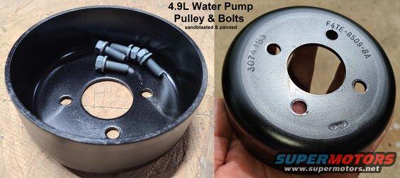 4.9L Water Pump Pulley F4TE8509BA & Bolts
IF THE IMAGE IS TOO SMALL, click it.

washed, sandblasted, and painted inside & out with DupliColor engine ceramic New Ford Gray and gloss black