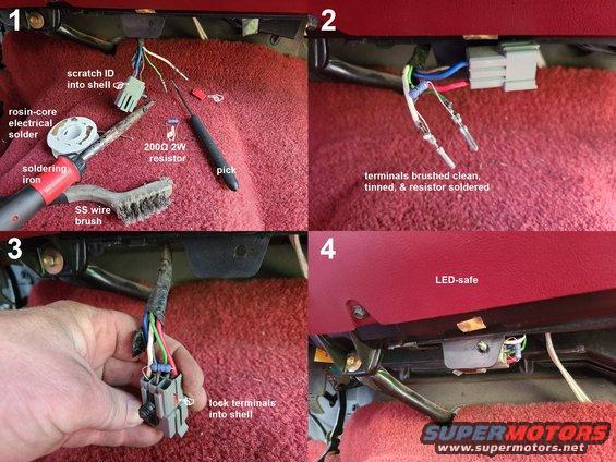 ledresistor.jpg Brake LED Resistor
IF THE IMAGE IS TOO SMALL, click it.

Since there are many other systems (ABS, cruise, electronic automatic transmission...) that rely on the BOO (Brake On-Off) circuit, there can be many consequences in converting all the brake light filaments (2 in older vehicles, 3 in those with CHMSL) to LED. Adding a single ~180 Ohm 2W resistor from anywhere on the BOO circuit (511 LG) to any ground (57 Bk, 206 Wh, or several others) will keep those systems working as they should, while still giving all the benefits of LEDs (longer bulb life, lower current draw, lower temperature).

[url=https://www.supermotors.net/registry/media/1172076_1][img]https://www.supermotors.net/getfile/1172076/thumbnail/boocircuit95b.jpg[/img][/url]

The trailer brake controller connector is a very convenient place to add the resistor because it's easily-accessible, inside, and doesn't require additional insulation because no wires are cut or stripped. After marking the terminal locations on the plastic connector shell (pre-'94 trucks have only 4 wires), pry out the red lock, and release the 2 target terminals. Brush the corrosion off the crimps, down to shiny metal. Then use the soldering iron to heat the terminal until solder melts onto that clean area of the crimp. While it's still hot, attach one of the resistor's leads (it doesn't matter which - resistors are not polarized) to the wet solder, and let it cool. Make sure it has a mechanically-strong connection, and repeat on the other terminal. When they're cool, re-insert and lock them into their original positions in the connector shell.

The resistor will allow the truck to work properly with LEDs as brake lights, incandescent bulbs, or a mixture. No other bulb position affects these systems this way, but a few other bulbs affect other systems in other ways (alternator charge indicator, 4WABS indicator, SRS warning lamp...) and should remain incandescent. Most convenience lighting and other exterior lighting is safe to swap to LED without adding resistors.