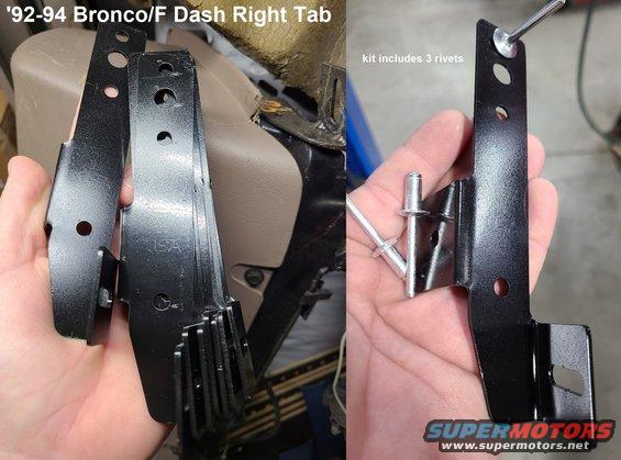 dashrtabkit.jpg These tabs are very close to the original late-'95-97 parts, and Aluminum rivets are included with them. Email me through my profile here or on many discussion forums related to '80-96 Broncos or F-series (my username is usually Steve83), or [url=https://www.ebay.com/itm/295169366846]through eBay[/url]. Include your shipping location (ZIP?), email, truck description, & list of parts you need.

[url=https://www.supermotors.net/registry/media/503997][img]https://www.supermotors.net/getfile/503997/thumbnail/tsb941513pics.jpg[/img][/url]

The PREVious several pics show its installation.