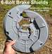 6-Bolt Brake Dust Shields have been sandblasted, straightened, and cold-galvanized
IF THE IMAGE IS ...