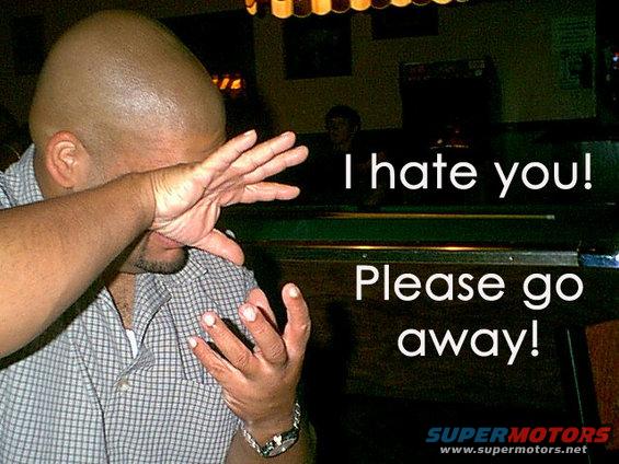 Man covering face with hand, text says "I hate you! Please go away!"