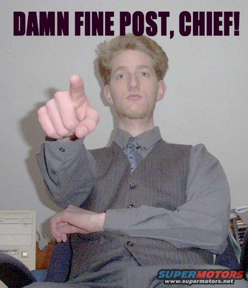 Man in suit pointing forward, text "DAMN FINE POST, CHIEF!" above