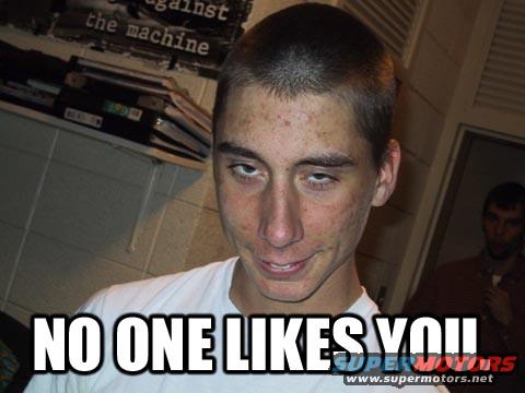 Meme with a young man's face and text "NO ONE LIKES YOU"