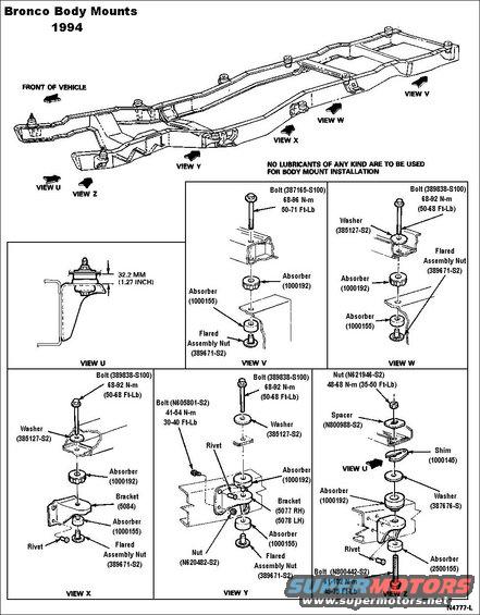 body-mounts.jpg Body Mounts for 1994 Bronco ('80-96 similar; F-series cab mounts similar)
IF THE IMAGE IS TOO SMALL, click it.

The rear 3 Bronco mounts (including upper steel shells) are 3.25"OD x 1.375"H(uppers - space between frame & body).
The front 2 Bronco mounts are 1.25"H.

The rear bolts (view V) are 7/16&quot;x14(NC) 6.5&quot; long threaded 2.5&quot; with a 5/8&quot; head with large integral washer.
The 6 identical bolts are 7/16&quot;x14(NC) 3.75&quot; long threaded 2.5&quot; with a 5/8&quot; head with small integral washer.
The front bolts (view Z) are M12x1.75 100mm FULLY THREADED w/15mm head & small integral washer.
[url=https://www.supermotors.net/registry/media/1055471][img]https://www.supermotors.net/getfile/1055471/thumbnail/bm1bolt.jpg[/img][/url]

Despite the warning in this diagram (which was created in the early 80s), modern silicone grease is safe to use on vulcanized rubber mounts, and recommended with polyurethane.

Note that the necked portion of the upper sleeve (part of the upper absorber) is designed to lock onto the lower sleeve (flared assembly nut) to hold the rubber in place on the frame on the assembly line. But it funnels dirt & water in around the 2 parts & the bolt threads, usually rust-welding them together. So the longer they're soaked with penetrating oil before disassembly, the more likely they are to come apart. 

Once the bolt is backed out a few turns, spray more penetrant down into the upper sleeve to rinse the rust off the threads, and use a hammer & drift on the bolt head to separate the sleeves. 

The core support mount (views U & Z) is different, and the bolt threads into it from below. It's very difficult to separate them because the bolt usually rusts to the upper shell. They sometimes have to be cut apart and replaced, but the first link below shows how to unscrew them.

See also:

[url=https://www.supermotors.net/registry/2742/79402-4][img]https://www.supermotors.net/getfile/919964/thumbnail/bodymtr1b.jpg[/img][/url] . [url=https://www.supermotors.net/registry/media/1036621][img]https://www.supermotors.net/getfile/1036621/thumbnail/bodymounts44109g.jpg[/img][/url] . [url=https://www.supermotors.net/registry/media/1156792_1][img]https://www.supermotors.net/getfile/1156792/thumbnail/20200116_151858.jpg[/img][/url] . [url=https://www.supermotors.net/registry/media/951350][img]https://www.supermotors.net/getfile/951350/thumbnail/15rfistrap.jpg[/img][/url] . [url=https://www.supermotors.net/registry/media/969977][img]https://www.supermotors.net/getfile/969977/thumbnail/29tubalign.jpg[/img][/url] . [url=https://www.supermotors.net/registry/media/72356][img]https://www.supermotors.net/getfile/72356/thumbnail/energy-body-mounts.jpg[/img][/url] . [url=https://www.supermotors.net/vehicles/registry/media/1166746][img]https://www.supermotors.net/getfile/1166746/thumbnail/3bodymts.jpg[/img][/url] . [url=https://www.supermotors.net/registry/media/935112][img]https://www.supermotors.net/getfile/935112/thumbnail/14bodycheck.jpg[/img][/url] . [url=https://www.supermotors.net/registry/media/71625][img]https://www.supermotors.net/getfile/71625/thumbnail/body-mount-parts.jpg[/img][/url] . [url=https://www.supermotors.net/registry/media/647745][img]https://www.supermotors.net/getfile/647745/thumbnail/bodymounthdwr.jpg[/img][/url] . [url=https://www.supermotors.net/registry/media/1055017][img]https://www.supermotors.net/getfile/1055017/thumbnail/05gray44.jpg[/img][/url]