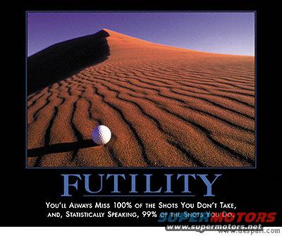 futility.jpg Futility
http://www.despair.com/viewall.html