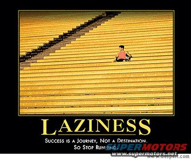 laziness.jpg Laziness
http://www.despair.com/viewall.html