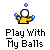 Icon of a stick figure juggling blue balls above text that reads 'Play with My Balls'