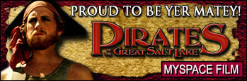 Man with bandana and beard, text reads "PROUD TO BE YER MATEY! PIRATES OF THE GREAT SALT LAKE MYSPACE FILM"