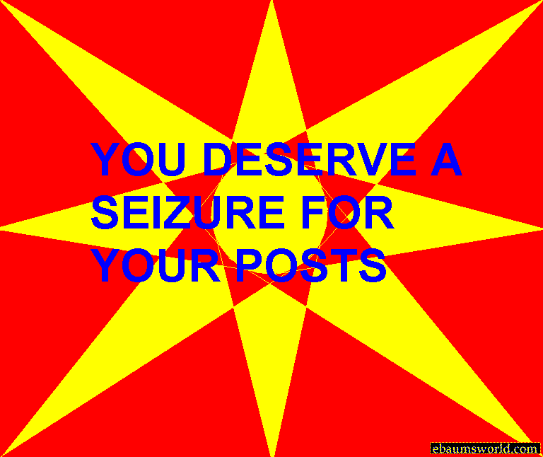 Red background with yellow starburst and blue text: YOU DESERVE A SEIZURE FOR YOUR POSTS. ebaumsworld.com watermark