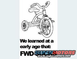 Drawing of a tricycle with text that says 'We learned at an early age that: FWD SUCKS MOTORS www.supermotors.net'