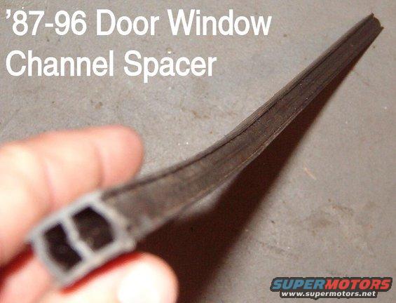 doorwindowspacer.jpg '87-96 Window Channel Spacer

The divider bar (back of the vent window frame) is deeper in this year range, and the glass is correspondingly shorter front-to-back, so this spacer is installed to take up the difference.  Removing it allows the later vent window to be used with earlier main window glass.

For more info, see this:
[url=http://www.supermotors.net/vehicles/registry/media/687493][img]http://www.supermotors.net/getfile/687493/thumbnail/doorglasses.jpg[/img][/url]