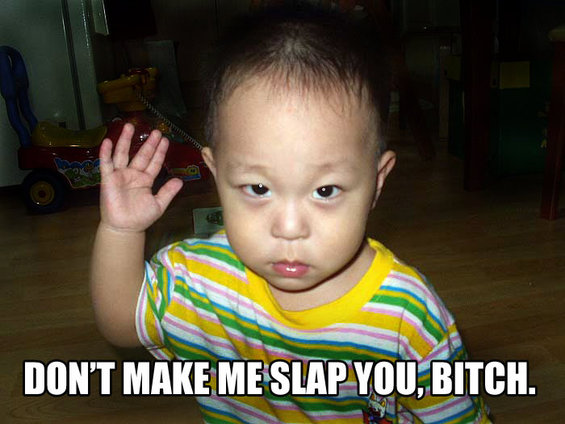 Child in striped shirt with hand raised, text reads "DON'T MAKE ME SLAP YOU, BITCH."