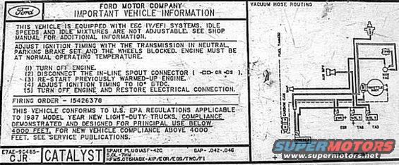 vacuum-87-5.0l.jpg Vacuum Routing '87 5.0L

[url=http://www.supermotors.net/registry/media/894687][img]http://www.supermotors.net/getfile/894687/thumbnail/vaclinesefi.jpg[/img][/url]

For the label specific to YOUR vehicle, click [url=http://www.motorcraftservice.com/vdirs/retail/default.asp?pageid=&gutsid=]this link[/url], then click &quot;Quick Guides&quot; in the sidebar, then click &quot;VECI Labels&quot; and find the calibration code on the sticker on your EEC.  On '87-91 F-series & Broncos, it's in the driver's kick panel.  '92-96 is in the same place, but it's not visible without removing the EEC into the engine compartment.  Some '92-96 trucks also have the calibration code on a sticker in the door jamb, but it's hit-or-miss; I haven't found any pattern.

[url=http://www.supermotors.net/registry/media/901662][img]http://www.supermotors.net/getfile/901662/thumbnail/eec93calcodes.jpg[/img][/url]

For carburetors, try this:
http://www1.autozone.com/servlet/UiBroker?ForwardPage=az/cds/en_us/0900823d/80/0c/e6/05/0900823d800ce605.jsp