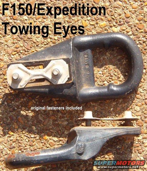 toweyef150.jpg Original F150/Expedition Cast Iron Towing Eyes 

Including original fasteners & nut plates

Actual weight: 13 lbs/pr
Actual size: 2.5 x 5 x 10&quot; each (excluding bolts & nut plates)

These fit well on '66-77 Broncos & '92-96 Broncos & F-series.
[url=http://www.supermotors.net/registry/media/756626][img]http://www.supermotors.net/getfile/756626/thumbnail/toweyes.jpg[/img][/url] . [url=http://www.supermotors.net/registry/media/768017][img]http://www.supermotors.net/getfile/768017/thumbnail/9finished.jpg[/img][/url]