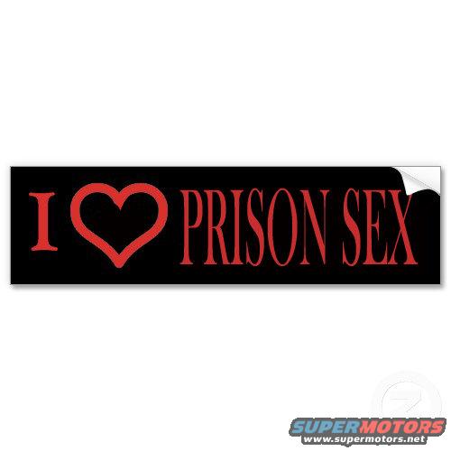 Black bumper sticker with red text and heart that says 'I love prison sex'