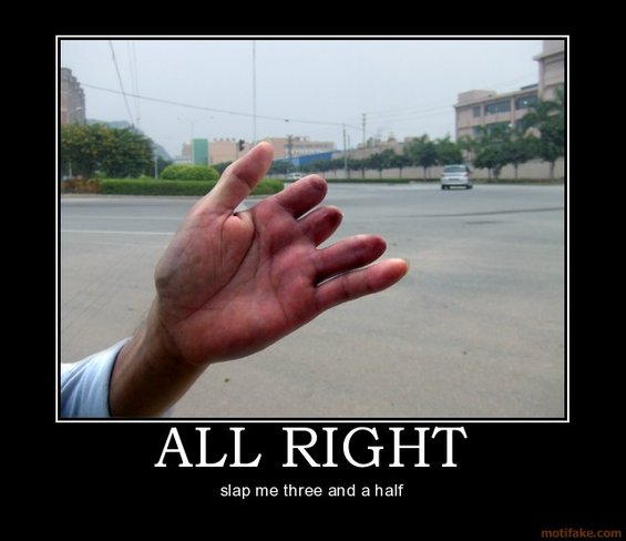 Hand held out with text 'ALL RIGHT' and 'slap me three and a half' below
