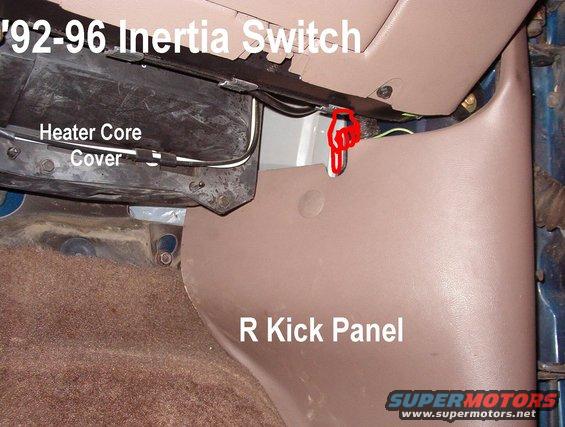 inertia9297.jpg '92-96 Inertia Switch

Push in notch to reset.  Remove the kick panel & pry the red button up through the notch in the housing to trip the switch.

[url=http://www.supermotors.net/registry/media/262982][img]http://www.supermotors.net/getfile/262982/thumbnail/inertiaswitchesopen.jpg[/img][/url] . [url=http://www.supermotors.net/vehicles/registry/media/1096359][img]http://www.supermotors.net/getfile/1096359/thumbnail/ifs-indicator.jpg[/img][/url]

Earlier inertia switches could be to the R of the transmission hump, or to the L of the brake pedal:
[url=http://www.supermotors.net/registry/media/862997][img]http://www.supermotors.net/getfile/862997/thumbnail/inertiasw88.jpg[/img][/url]