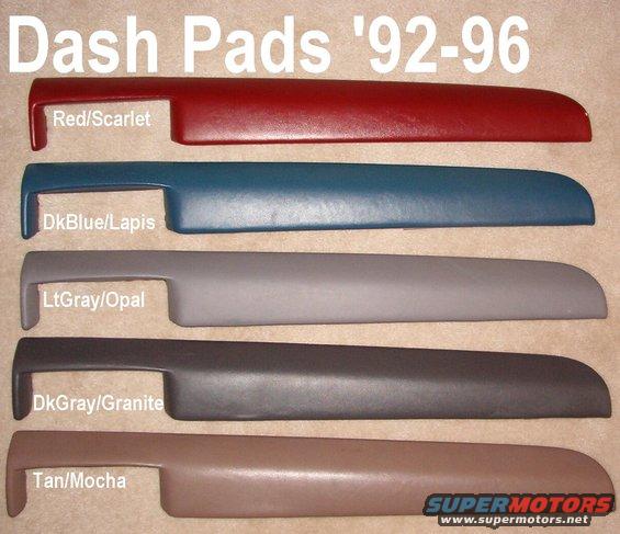 dashpads9296.jpg '92-96 Dash Pads

Each includes all original fasteners.  No cracks, tears, holes, stains, or burns.

Ships as 3.5 lbs in a USPS Priority Large Tube (38x6x6&quot;).

[url=http://www.supermotors.net/registry/media/723386][img]http://www.supermotors.net/getfile/723386/thumbnail/tsb92259dashcrackingsound.jpg[/img][/url]

Dark Gray is '92-93; Light Gray is '94-96 ('97 over 8500GVWR)