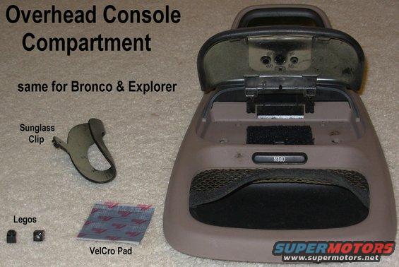 consolecompartment.jpg The main difference between the Bronco & Ex consoles is the basket for the Bronco.  But the roof contour is also different, which makes the Explorer console difficult to fit to a Bronco roof.

[url=http://www.supermotors.net/registry/media/795850][img]http://www.supermotors.net/getfile/795850/thumbnail/consoleset.jpg[/img][/url]

If you're looking for a Bronco overhead console, e-mail me thru my profile here or on almost any BBS dealing with Ford trucks or Crown Vics. I usually have a few.