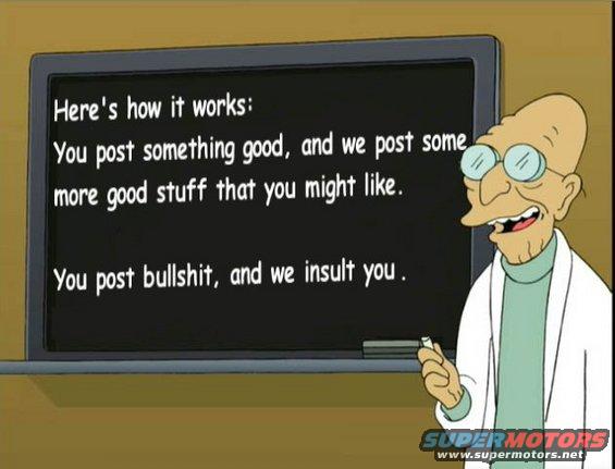 Professor Farnsworth with a blackboard that reads 'Here's how it works: You post something good, and we post some more good stuff that you might like. You post bullshit, and we insult you.'