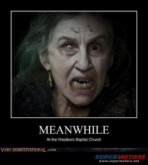 Demotivational poster with a scary old woman's face and text 'MEANWHILE At the Westboro Baptist Church'