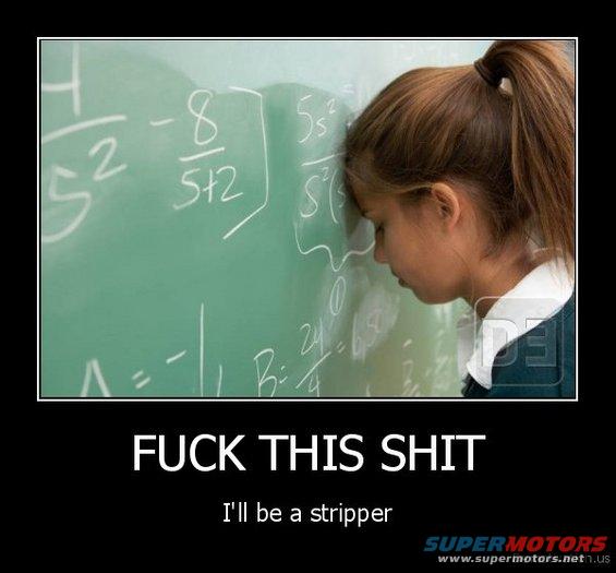 Meme shows a girl with her head against a chalkboard covered in math equations, with text below reading 'FUCK THIS SHIT I'll be a stripper'