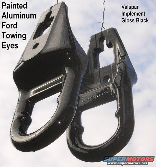 toweyesalpaint.jpg SOLD Ford Aluminum Towing Eyes (casting#: F85A17A554BA) painted Valspar Implement gloss black

I sometimes find these junkyarding, restore & sell them in addition to the brackets I make. They can be found in lightweight Aluminum or heavy cast steel, but the strength is the same because the fasteners are the same.

'97-04 cast Iron F85A17A554CA, F85A17A954CA
'04-14 narrow 6L3Z17A954AA
'07-15 low-profile FL3Z17A954C, FL3Z17A954E
'15-20 wide  FL3Z17N808A, 7L1Z17A954AA
