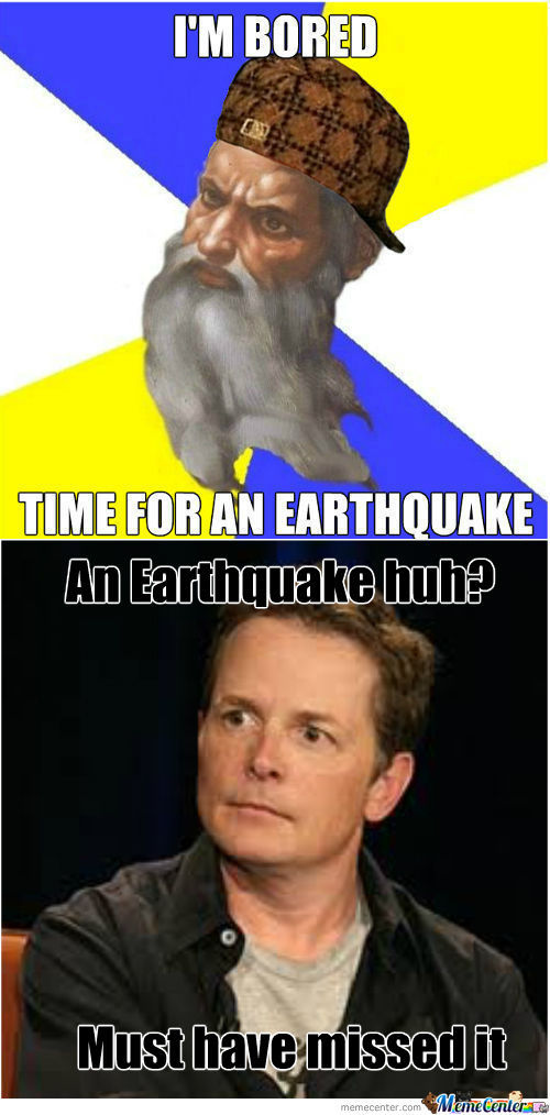 Meme with 'I'm bored' and 'Time for an earthquake' text over a picture of a man in a hat, and 'An earthquake huh?' and 'Must have missed it' text over a picture of Michael J. Fox