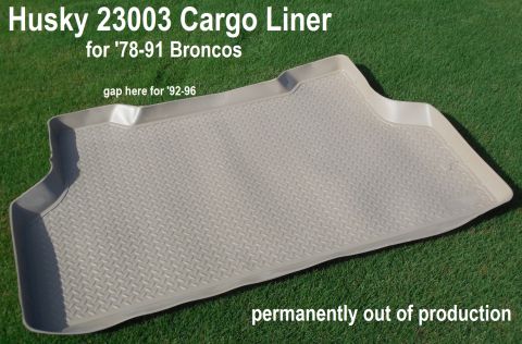 1993 Ford Bronco - Husky 23003 Cargo Liner (tan; gray is 23002) I don't know exactly when production stopped, but apparently at least 10 years ago. The Husky…