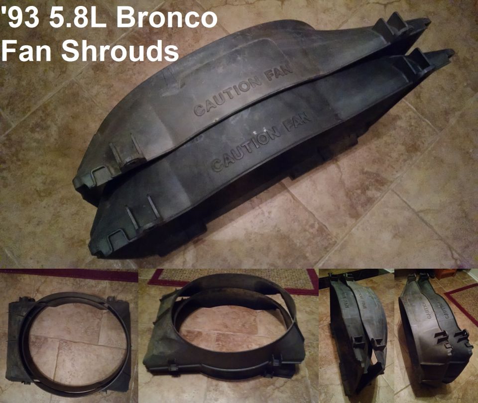 Fan Shrouds from '93 5.8L Bronco XLTs with factory A/T, A/C, & towing
E5TA-8146-UA, BCF, Ford, ESA-M4D166A

http://www.amazon.com/dp/B00ONGSLJE/