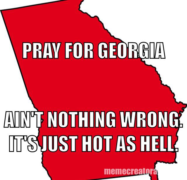 Georgia outline with text saying 'PRAY FOR GEORGIA AIN'T NOTHING WRONG. IT'S JUST HOT AS HELL.'