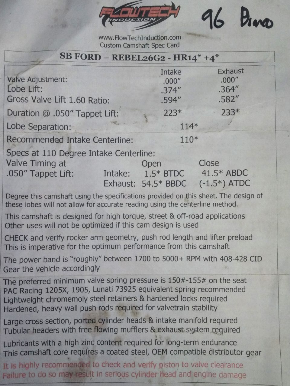my custom camshaft specs from Flowtech Induction

because im running 5.13 gear ratio, have a 2800 stall torque converter, large intake and heads, and the stroker already makes soo much torque i decided to raise utilize a somewhat higher power band than most truck engines would use. should have plenty of power