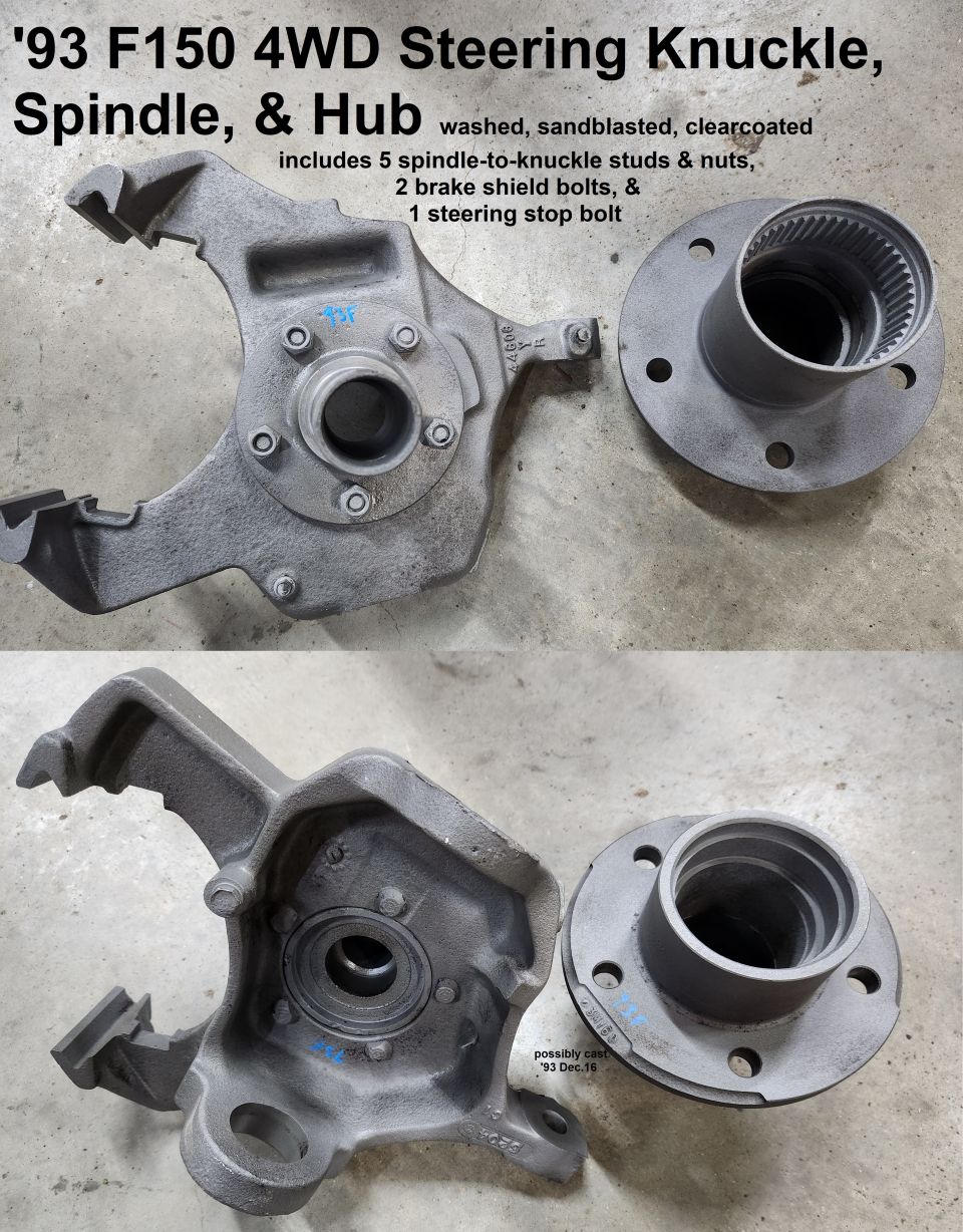 '93 F150 4WD Steering Knuckle, Spindle, & Hub
IF THE IMAGE IS TOO SMALL, click it.

Clearcoat shows actual condition but prevents rust during storage.

Actual weight 30 lbs