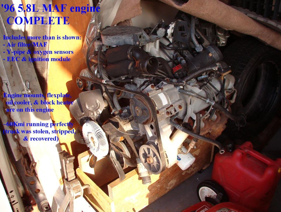 SOLD 5.8L MAF engine COMPLETE: truck was stolen with ~60Kmi running perfectly, stripped, then recovered.  Includes everything shown attached to the engine, EEC, ignition module, air filter/MAF, Y-pipe, oxygen sensors, flexplate, engine mounts, vacuum reservoir, & probably a few other items.