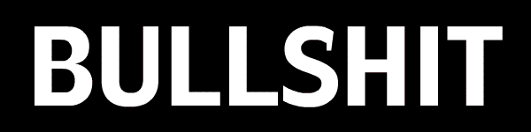 white text that says BULLSHIT on a black background