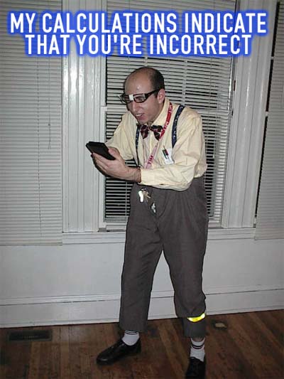 1992 Ford Bronco - A man dressed as a nerd holds a calculator, with text on the image stating 'MY CALCULATIONS INDICATE THAT YOU'RE INCORRECT'.