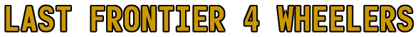 Gold text banner reading Last Frontier 4 Wheelers on black