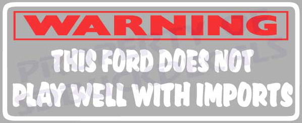 Sticker with red text 'WARNING' above white text 'THIS FORD DOES NOT PLAY WELL WITH IMPORTS' and 'SUPERMOTORS' logo