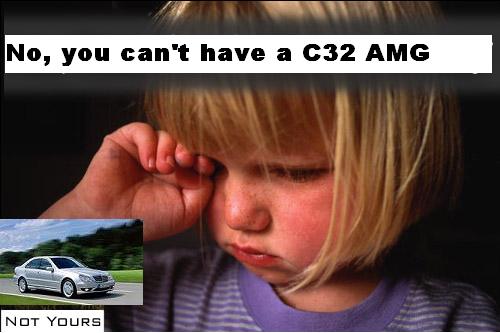 Child crying, with text 'No, you can't have a C32 AMG' and a small photo of a silver sedan labeled 'NOT YOURS'