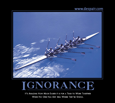 2001 Ford Crown Victoria - A motivational poster with the title 'Ignorance' and a quote about teamwork.
