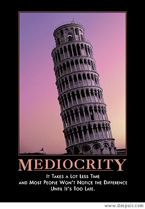 2001 Ford Crown Victoria - A motivational poster the Leaning Tower of Pisa with text about mediocrity.
