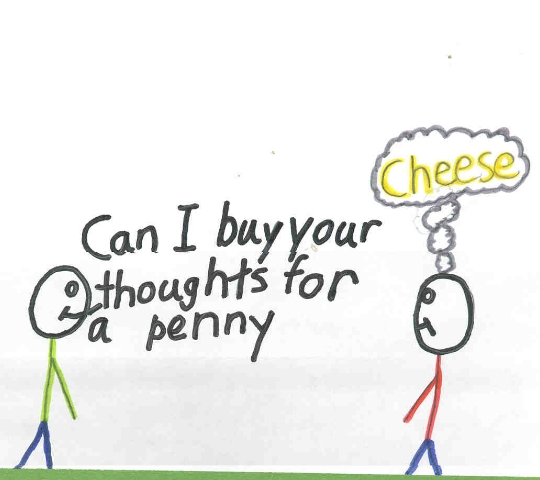 Drawing of two stick figures, one asking "Can I buy your thoughts for a penny" and the other thinking "Cheese"