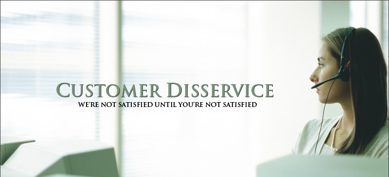 Customer Disservice
http://www.despair.com/viewall.html
