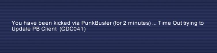 Text message: You have been kicked via PunkBuster (for 2 minutes) ... Time Out trying to Update PB Client (GDC041)
