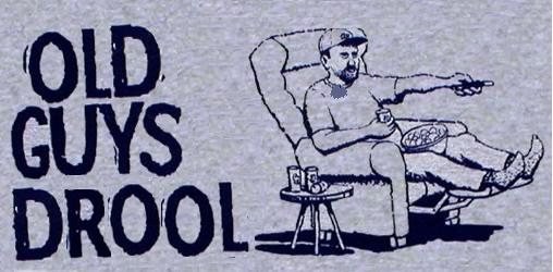 Gray "Old Guys Drool" graphic with cartoon man in recliner holding a remote