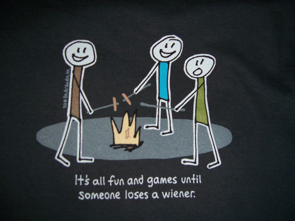 Stick figures around a campfire, roasting hot dogs. Text says 'It's all fun and games until someone loses a wiener.'