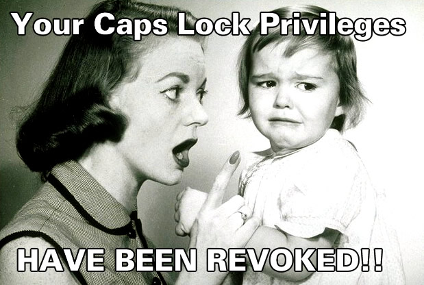 Meme with a woman scolding a crying child, text reads 'Your Caps Lock Privileges HAVE BEEN REVOKED!!'
