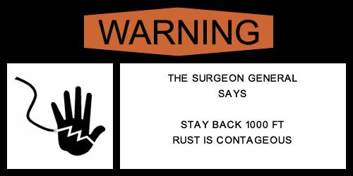 warning sign with a cracked hand symbol and text saying the surgeon general says stay back 1000 ft, rust is contagious