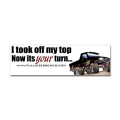 1990 Ford Bronco - This sticker shows a lifted 1990 Ford Bronco with off-road tires and the text "I took off my top Now its your turn..."